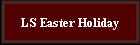 LS Easter Holiday